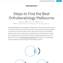 Steps to Find the Best Orthokeratology Melbourne – Aplusoptometry