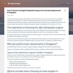 How To Choose The Right Orthopaedic Surgeon For Your Knee Replacement In Singapore