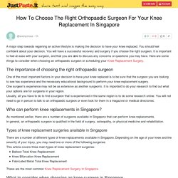 How To Choose The Right Orthopaedic Surgeon For Your Knee Replacement In Singapore