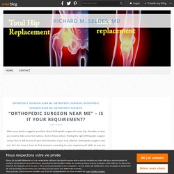 “Orthopedic surgeon near me” – is it your requirement? - Richard M. Seldes, MD