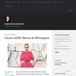 Oscars 2019: Wows & Whoopsies – GMBurrahobbit