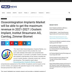 Osseointegration Implants Market will be able to get the maximum revenue in 2021-2027