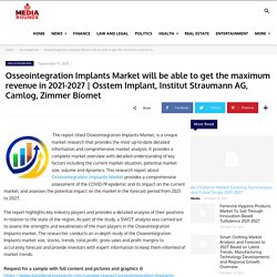 Osseointegration Implants Market will be able to get the maximum revenue in 2021-2027