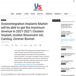 Osseointegration Implants Market will be able to get the maximum revenue in 2021-2027