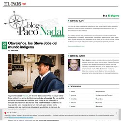 Otavaleños, los Steve Jobs del mundo indígena >> Paco Nadal >> El Viajero