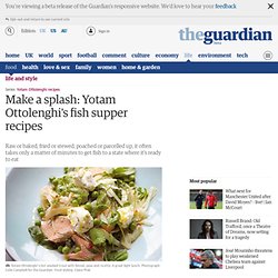Make a splash: Yotam Ottolenghi's fish supper recipes