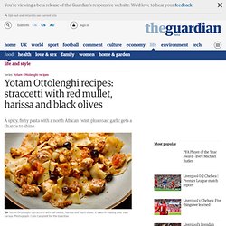 Yotam Ottolenghi recipes: straccetti with red mullet, harissa and black olives