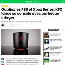 Oubliez les PS5 et Xbox Series, KFC lance sa console avec barbecue intégré
