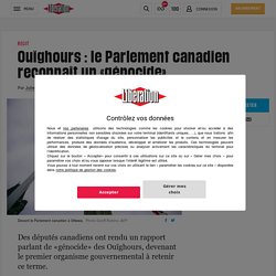 Ouïghours : le Parlement canadien reconnaît un «génocide»
