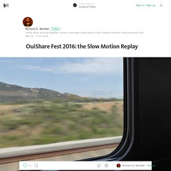OuiShare Fest 2016: the Slow Motion Replay — Enspiral Tales