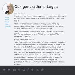 My thoughts, exactly. » Our generation’s Legos
