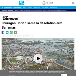 L'ouragan Dorian sème la désolation aux Bahamas - Cap Amériques