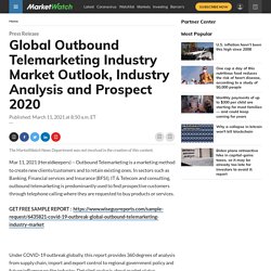 May 2021 Report on Global Outbound Telemarketing Industry Market Size, Share, Value, and Competitive Landscape 2021