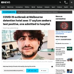 COVID-19 outbreak at Melbourne detention hotel sees 17 asylum seekers test positive, one admitted to hospital