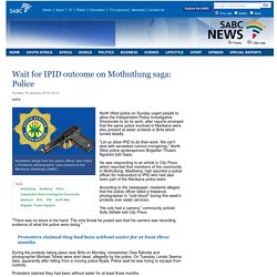 Wait for IPID outcome on Mothutlung saga: Police:Sunday 19 January 2014