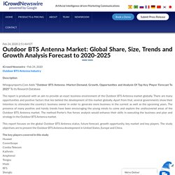 Outdoor BTS Antenna Market: Global Share, Size, Trends and Growth Analysis Forecast to 2020-2025