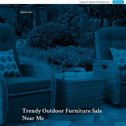 Trendy Outdoor Furniture Sale Near Me – claraevie