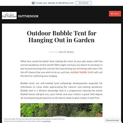Outdoor Bubble Tent for Hanging Out in Garden – OutTheDoor