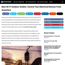 Best Wi-Fi Outdoor Outlets and Plugs: Control Your Electrical Devices