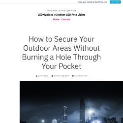 How to Secure Your Outdoor Areas Without Burning a Hole Through Your Pocket