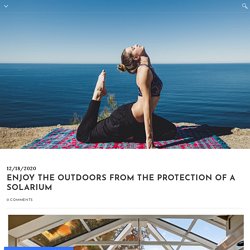 Enjoy the Outdoors from the Protection of a Solarium
