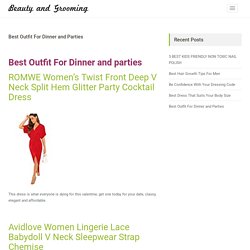 Best Outfit For Dinner and Parties - Beauty and Grooming