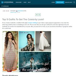 Top 5 Outfits To Get The Celebrity Look!!: sirnmaam
