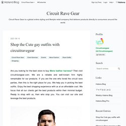 Shop the Cute gay outfits with circuitravegear - Circuit Rave Gear