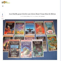 Les Outils pour Ecrire un Livre Dont Vous Etes le Héros - Blogomadaire