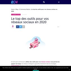 Le top des outils pour vos réseaux sociaux en 2020 - ECN