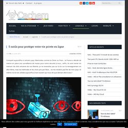 5 outils pour protéger votre vie privée en ligne