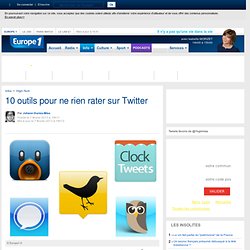 10 outils pour ne rien rater sur Twitter - Europe1.fr - High-Tech