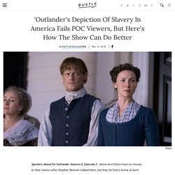 'Outlander's Depiction Of Slavery In America Fails POC Viewers, But Here's How The Show Can Do Better