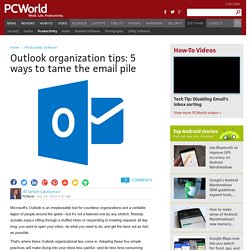 Outlook organization tips: 5 ways to tame the email pile