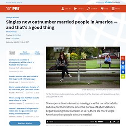 Singles now outnumber married people in America — and that's a good thing