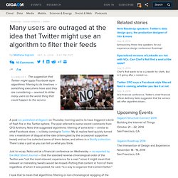 Many users are outraged at the idea that Twitter might use an algorithm to filter their feeds
