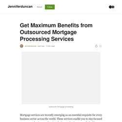 Get Maximum Benefits from Outsourced Mortgage Processing Services