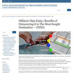 Offshore Data Entry; Benefits of Outsourcing it to The Most Sought Destination — INDIA « Data Management & Processing Solutions