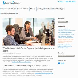 Why Outbound Call Center Outsourcing is Indispensable in 2021?