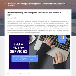 How Can Outsourcing Data Management Services Grow Your Business in 2021?