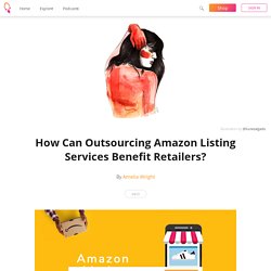 How Can Outsourcing Amazon Listing Services Benefit Retailers? - Amelia Wright
