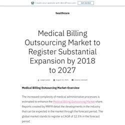 Medical Billing Outsourcing Market to Register Substantial Expansion by 2018 to 2027 – healthcare