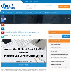 Access the Skills of Best QAs Via Veteran Inbound Call Center Outsourcing