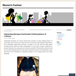 Outstanding Boutique Fashionable Clothing Options of a Woman