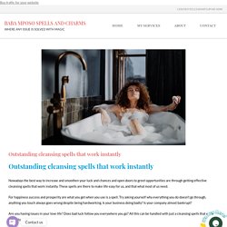 Outstanding cleansing spells that work instantly - get rid of all negativity