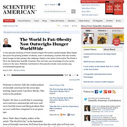 The World Is Fat: Obesity Now Outweighs Hunger WorldWide: Scientific American Podcast