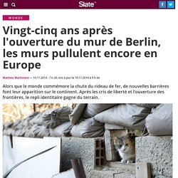 Vingt-cinq ans après l'ouverture du mur de Berlin, les murs pullulent encore en Europe