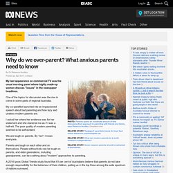 Why do we over-parent? What anxious parents need to know