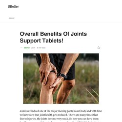 Overall Benefits Of Joints Support Tablets!