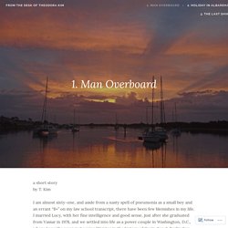 1. Man Overboard – from the desk of Theodora Kim